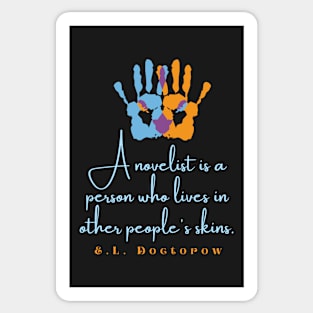 E. L. Doctorow quote: A Novelist is a Person Who Lives In Other People's Skins Sticker